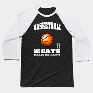 Basketball And Cats Makes Me Happy Baseball T-Shirt